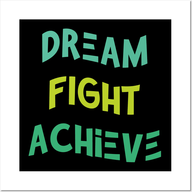 Dream , Fight , Achieve Wall Art by Adam7